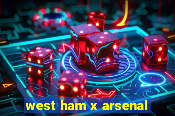 west ham x arsenal